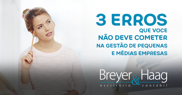 3 ERROS QUE VOCE NÃO DEVE COMETER NA GESTÃO DE PEQUENAS E MÉDIAS EMPRESAS